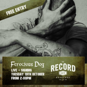 Tuesday 19th November: Ferocious Dog - Live & Signing -