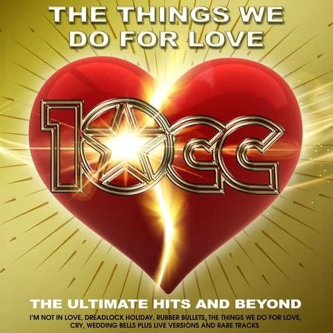 10CC - The Things We Do For Love: The Ultimate Hits & Beyond - 10CC - XPLODED112V