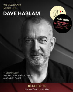 Dave Haslam - with guests Jez Kerr & Donald Johnson from A Certain Ratio - Monday 27th May -