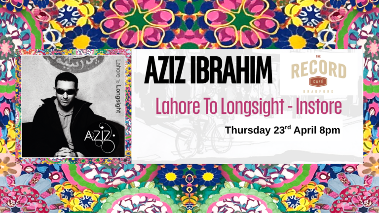 Aziz Ibrahim - In-Store: Lahore to Longsight - 23rd April 2026 8pm -