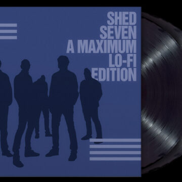 Shed Seven (A Maximum Lo-Fi Edition)